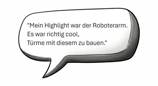 Es ist eine Sprechblase zu sehen mit dem Text "•	Mein Highlight war der Roboterarm. Es war richtig cool, Türme mit diesem zu bauen."